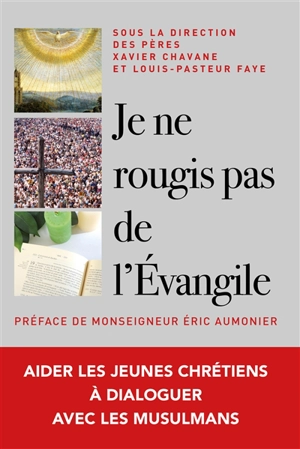 Je ne rougis pas de l'Evangile ! : aider les jeunes chrétiens à dialoguer en vérité avec les musulmans - Eglise catholique. Diocèse (Versailles)