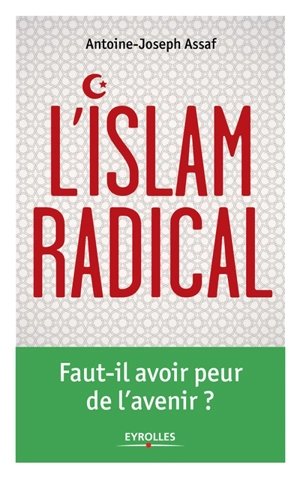 L'islam radical : faut-il avoir peur de l'avenir ? - Antoine Assaf