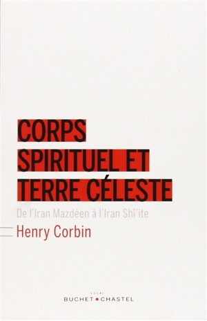 Corps spirituel et terre céleste : de l'Iran mazdéen à l'Iran shî'ite - Henry Corbin