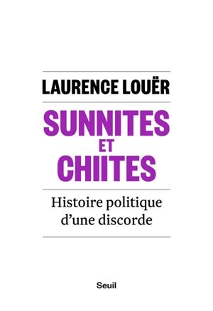 Sunnites et chiites : histoire politique d'une discorde - Laurence Louër