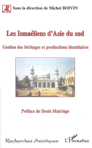 Les ismaéliens d'Asie du Sud : gestion des héritages et productions identitaires