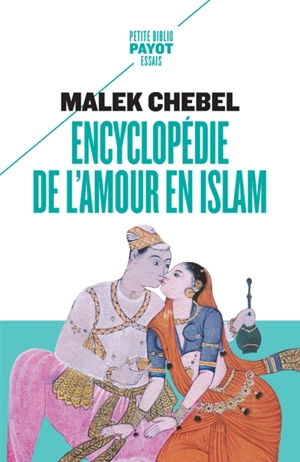 Encyclopédie de l'amour en islam : érotisme, beauté et sexualité dans le monde arabe, en Perse et en Turquie - Malek Chebel