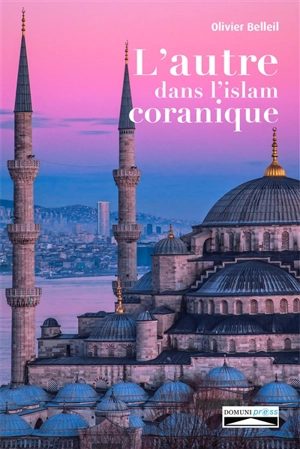L'autre dans l'islam coranique - Olivier Belleil