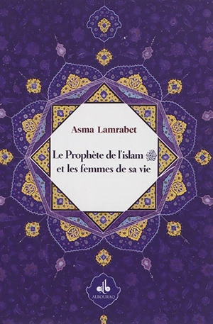 Le prophète de l'islam et les femmes de sa vie - Asma Lamrabet