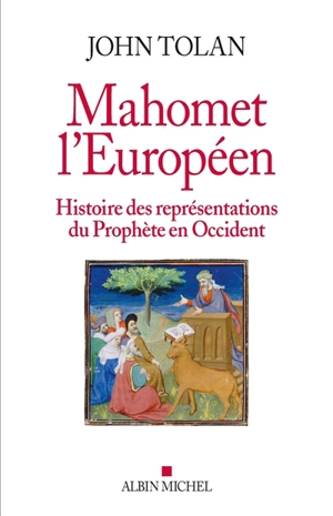 Mahomet l'Européen : histoire des représentations du prophète en Occident - John Victor Tolan