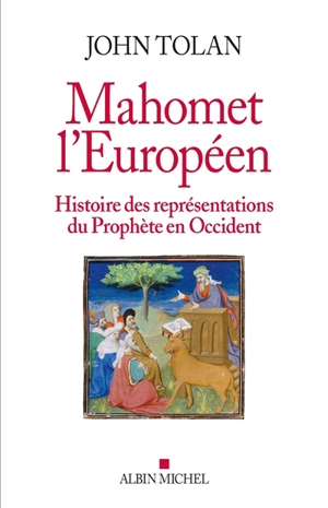 Mahomet l'Européen : histoire des représentations du prophète en Occident - John Tolan