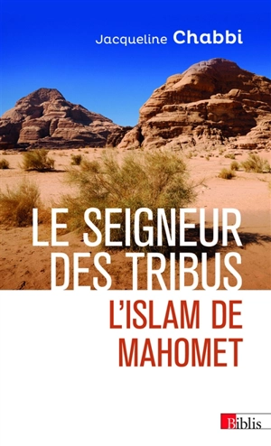 Le seigneur des tribus : l'islam de Mahomet - Jacqueline Chabbi