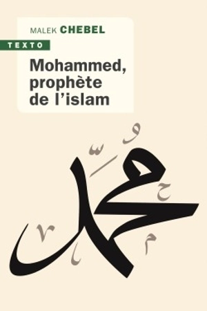 Mohammed, prophète de l'islam - Malek Chebel