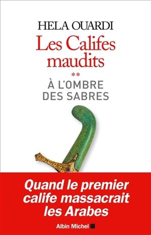 Les califes maudits. Vol. 2. A l'ombre des sabres - Hela Ouardi