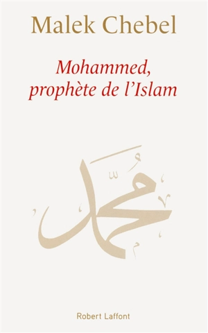 Mohammed, prophète de l'Islam - Malek Chebel