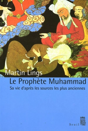 Le prophète Muhammad : sa vie d'après les sources les plus anciennes - Martin Lings