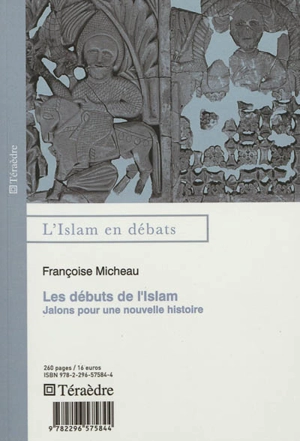 Les débuts de l'Islam : jalons pour une nouvelle histoire - Françoise Micheau