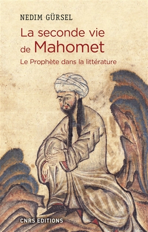 La seconde vie de Mahomet : le Prophète dans la littérature - Nedim Gürsel