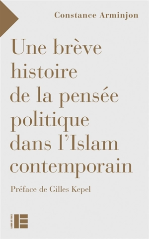 Une brève histoire de la pensée politique en Islam contemporain - Constance Arminjon Hachem