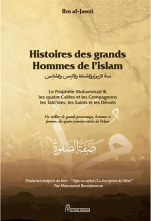 Histoires des grands hommes de l'islam : le prophète Muhammad, les quatre califes, les compagnons, les tabi'înes, les saints et les dévots : un millier de personnages, hommes et femmes, des quatre premiers siècles de l'islam - Abd al-Rahman ibn Ali Ibn al-Gawzi