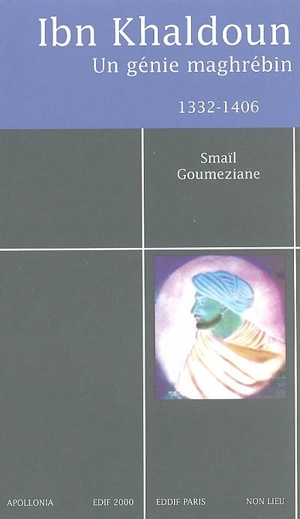 Ibn Khaldoun (1332-1406) : un génie maghrébin - Smaïl Goumeziane