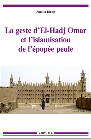 La geste d'El-Hadj Omar et l'islamisation de l'épopée peule - Samba Dieng