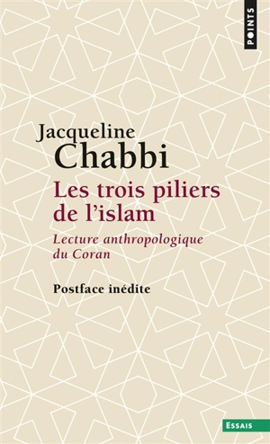 Les trois piliers de l'islam : lecture anthropologique du Coran - Jacqueline Chabbi