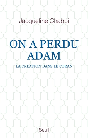 On a perdu Adam : la Création dans le Coran - Jacqueline Chabbi