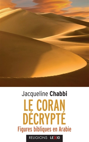 Le Coran décrypté : figures bibliques en Arabie - Jacqueline Chabbi