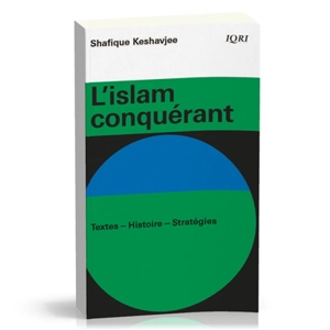 L'islam conquérant : textes, histoire, stratégies - Shafique Keshavjee