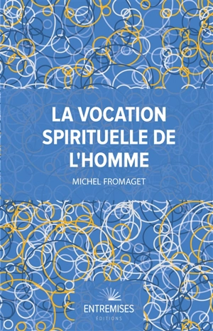 La vocation spirituelle de l'homme : bréviaire d'anthropologie corps-âme-esprit - Michel Fromaget