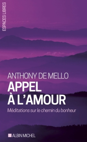 Appel à l'amour : méditations sur le chemin du bonheur - Anthony De Mello