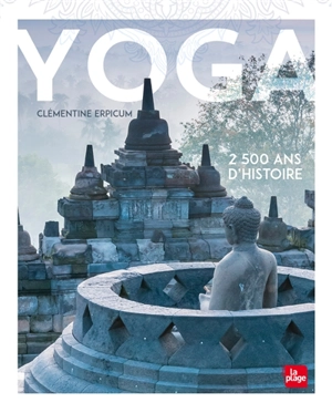 Yoga : 2.500 ans d'histoire - Clémentine Erpicum