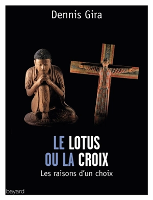 Le lotus ou la croix : les raisons d'un choix - Dennis Gira