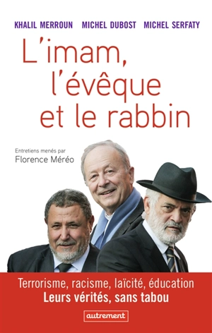 L'imam, l'évêque et le rabbin : terrorisme, racisme, laïcité, éducation : leurs vérités, sans tabou - Khalil Merroun