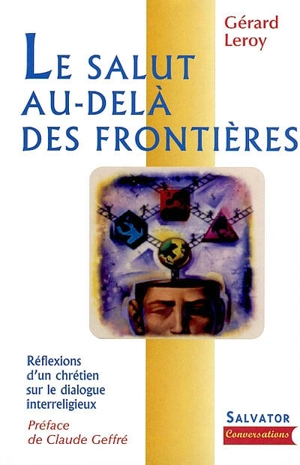 Le salut au-delà des frontières : réflexions d'un laïc chrétien sur le dialogue interreligieux - Gérard Leroy