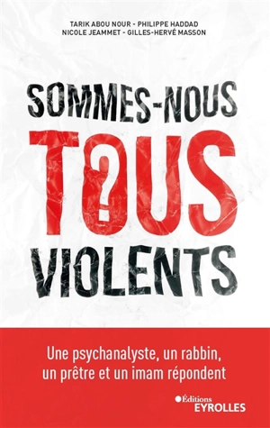 Sommes-nous tous violents ? : une psychanalyste, un rabbin, un prêtre et un imam répondent