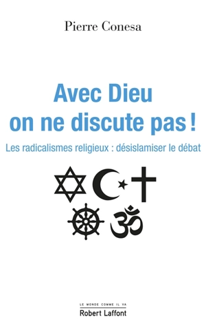 Avec Dieu on ne discute pas ! : les radicalismes religieux : désislamiser le débat - Pierre Conesa
