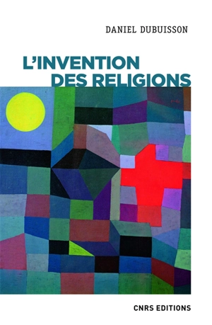 L'invention des religions : impérialisme cognitif et violence épistémique - Daniel Dubuisson