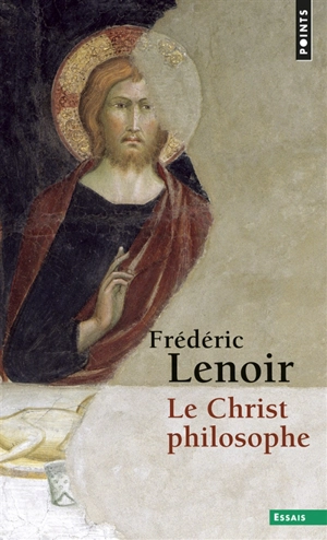 Le Christ philosophe - Frédéric Lenoir