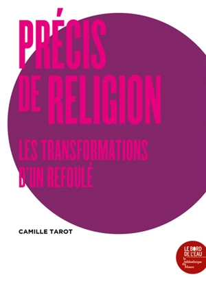 Précis de religion : les transformations d'un refoulé - Camille Tarot