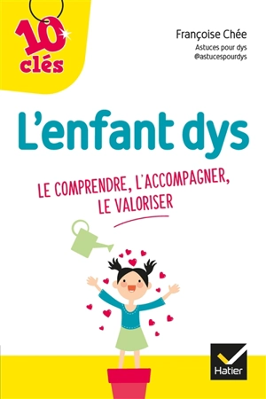 L'enfant dys : le comprendre, l'accompagner, le valoriser - Françoise Chée