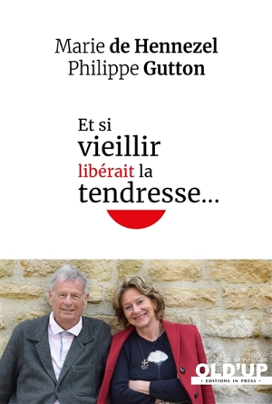 Et si vieillir libérait la tendresse... - Marie de Hennezel