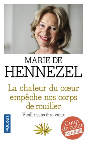 La chaleur du coeur empêche nos corps de rouiller : vieillir sans être vieux - Marie de Hennezel