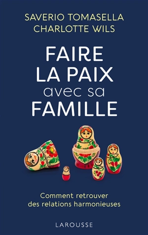 Faire la paix avec sa famille : comment retrouver des relations harmonieuses - Saverio Tomasella