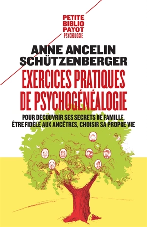 Exercices pratiques de psychogénéalogie : pour découvrir ses secrets de famille, être fidèle aux ancêtres, choisir sa propre vie - Anne Ancelin Schützenberger