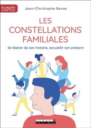 Les constellations familiales : se libérer de son histoire, accueillir son présent - Jean-Christophe Benas