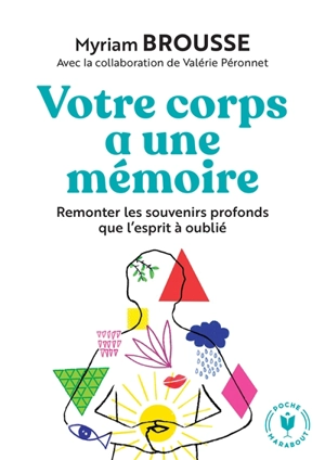 Votre corps a une mémoire : remonter les souvenirs profonds que l'esprit a oubliés - Myriam Brousse