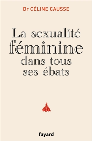 La sexualité féminine dans tous ses ébats - Céline Causse