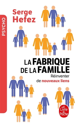 La fabrique de la famille : réinventer de nouveaux liens - Serge Hefez