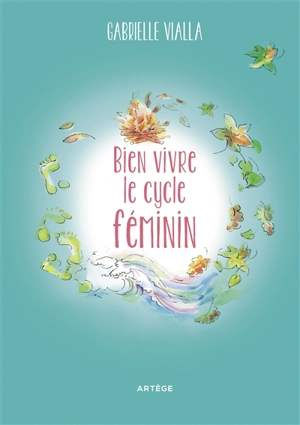 Bien vivre le cycle féminin : respecte la nature - Gabrielle Vialla