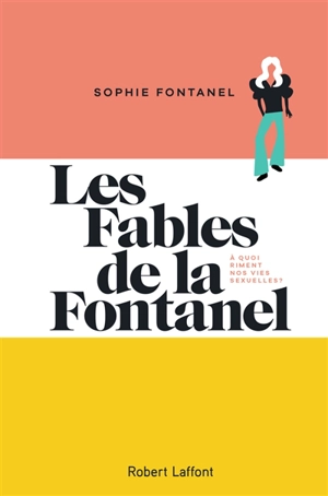 Les fables de la Fontanel : à quoi riment nos vies sexuelles ? - Sophie Fontanel
