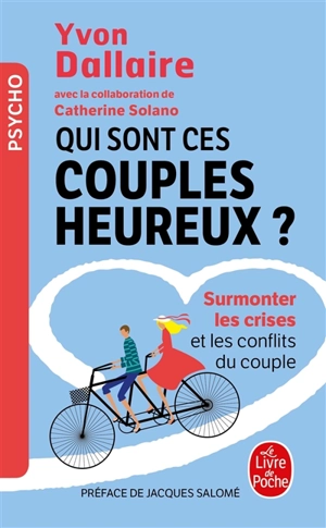 Qui sont ces couples heureux ? : surmonter les crises et les conflits du couple : traité de psychologie des couples heureux - Yvon Dallaire