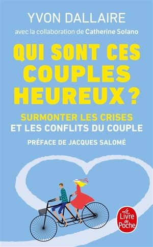 Qui sont ces couples heureux ? : surmonter les crises et les conflits du couple : traité de psychologie des couples heureux - Yvon Dallaire