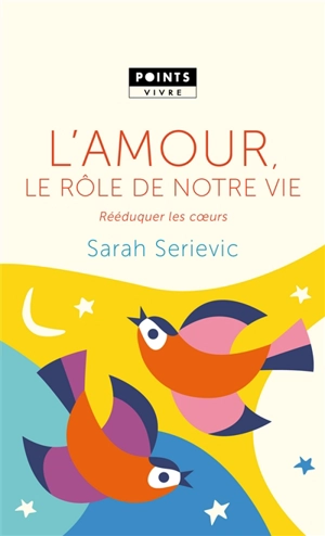 L'amour, le rôle de notre vie : rééduquer les coeurs - Sarah Serievic